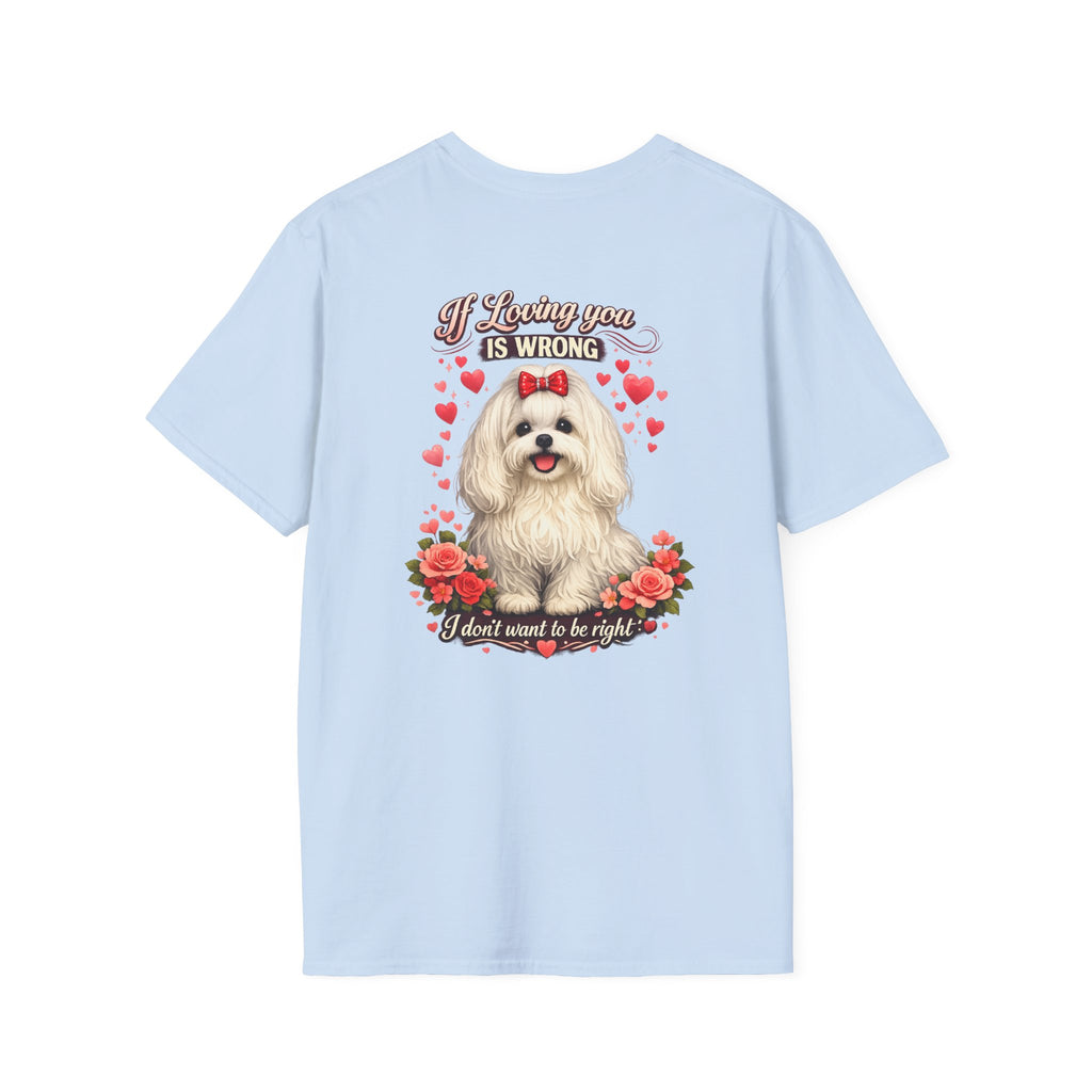 Maltese If Loving You Is Wrong I Dont Want To Be Right T-Shirt | Maltese Dog Heart Floral