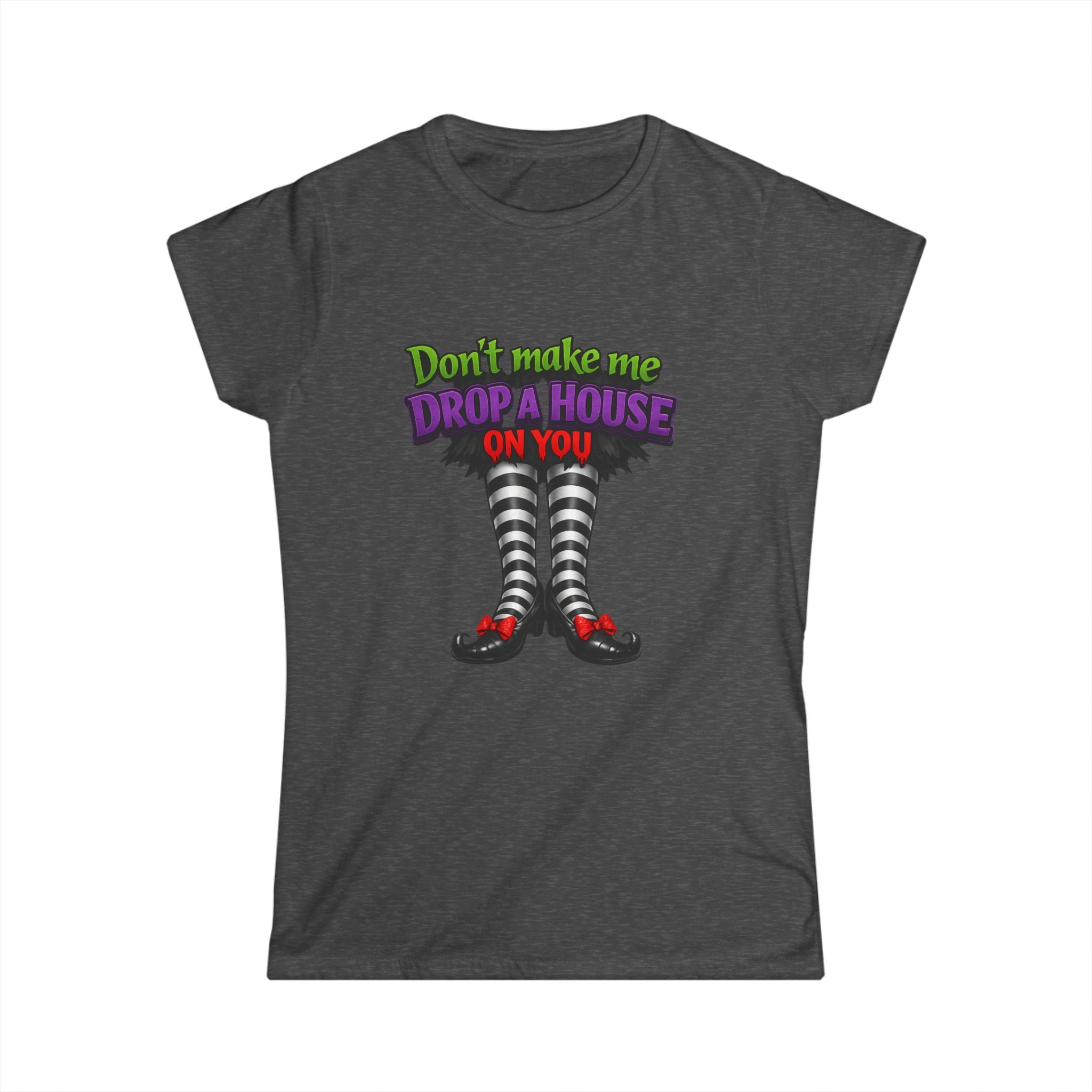Wicked Witch Graphic Tee - "Don't Make Me Drop a House on You" Women's Shirt