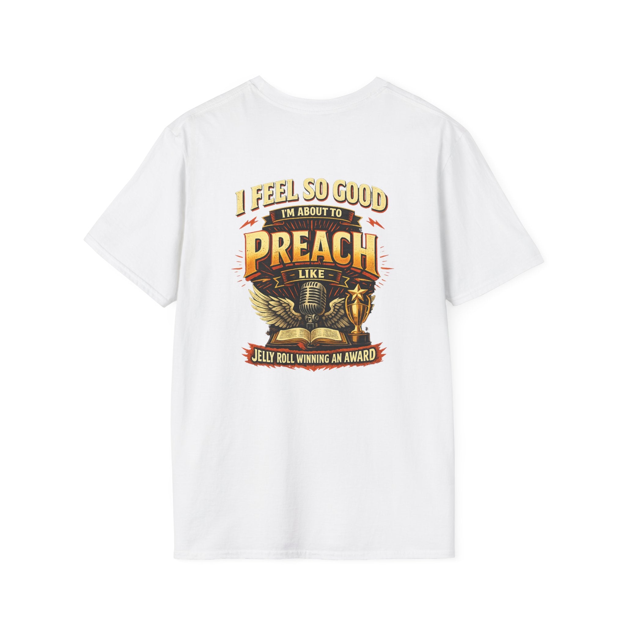 I Feel So Good I'm About to Preach T-Shirt — Graphic Tee