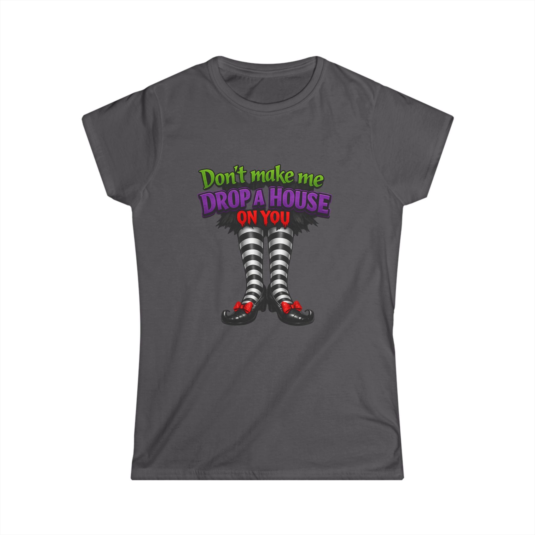 Wicked Witch Graphic Tee - "Don't Make Me Drop a House on You" Women's Shirt