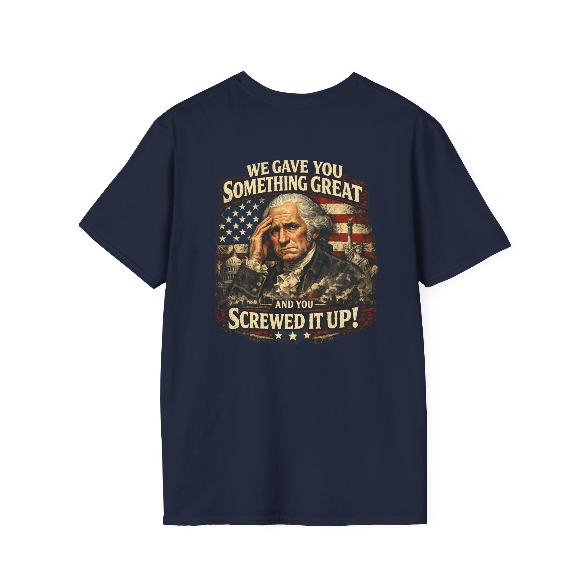 "We Gave You Something Great and You Screwed It Up" Patriotic George Washington Tee