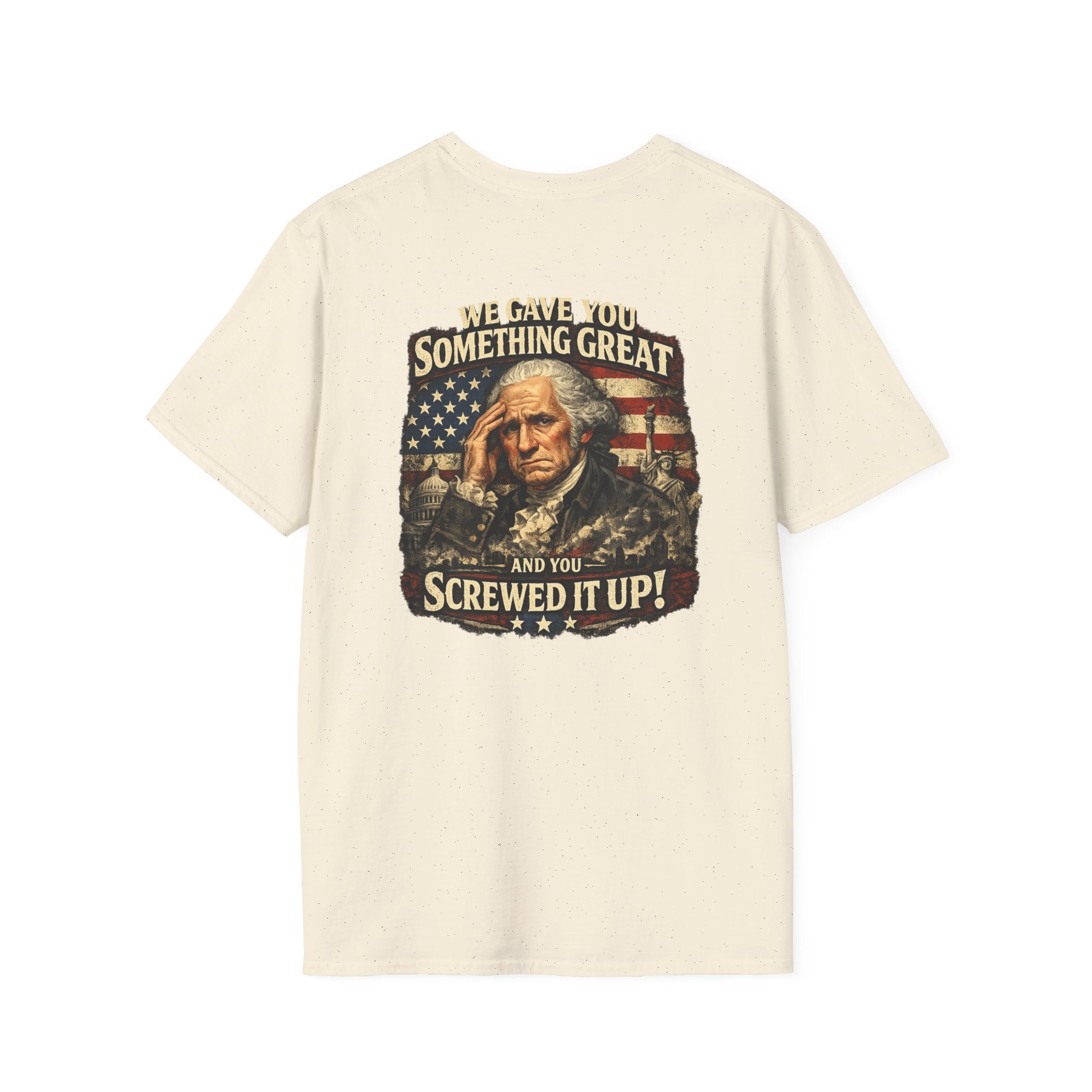 T-Shirt — "We Gave You Something Great and You Screwed It Up" Patriotic Political Tee