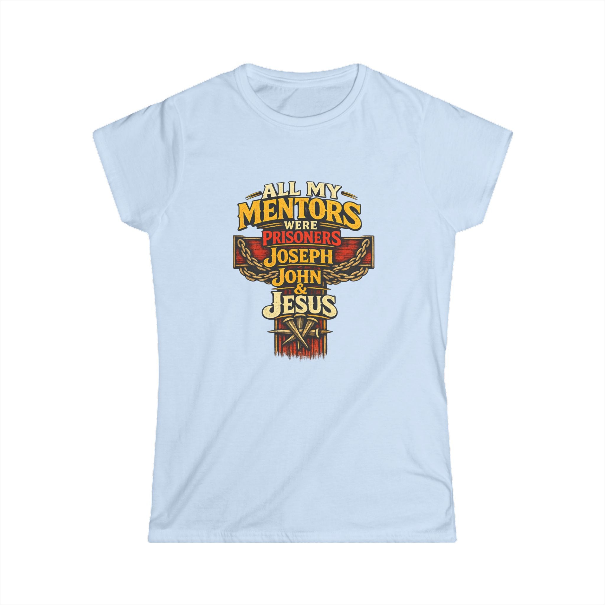 All My Mentors Were Prisoners Joseph John Jesus T-Shirt | Christian Cross Tee - Women's Front Image