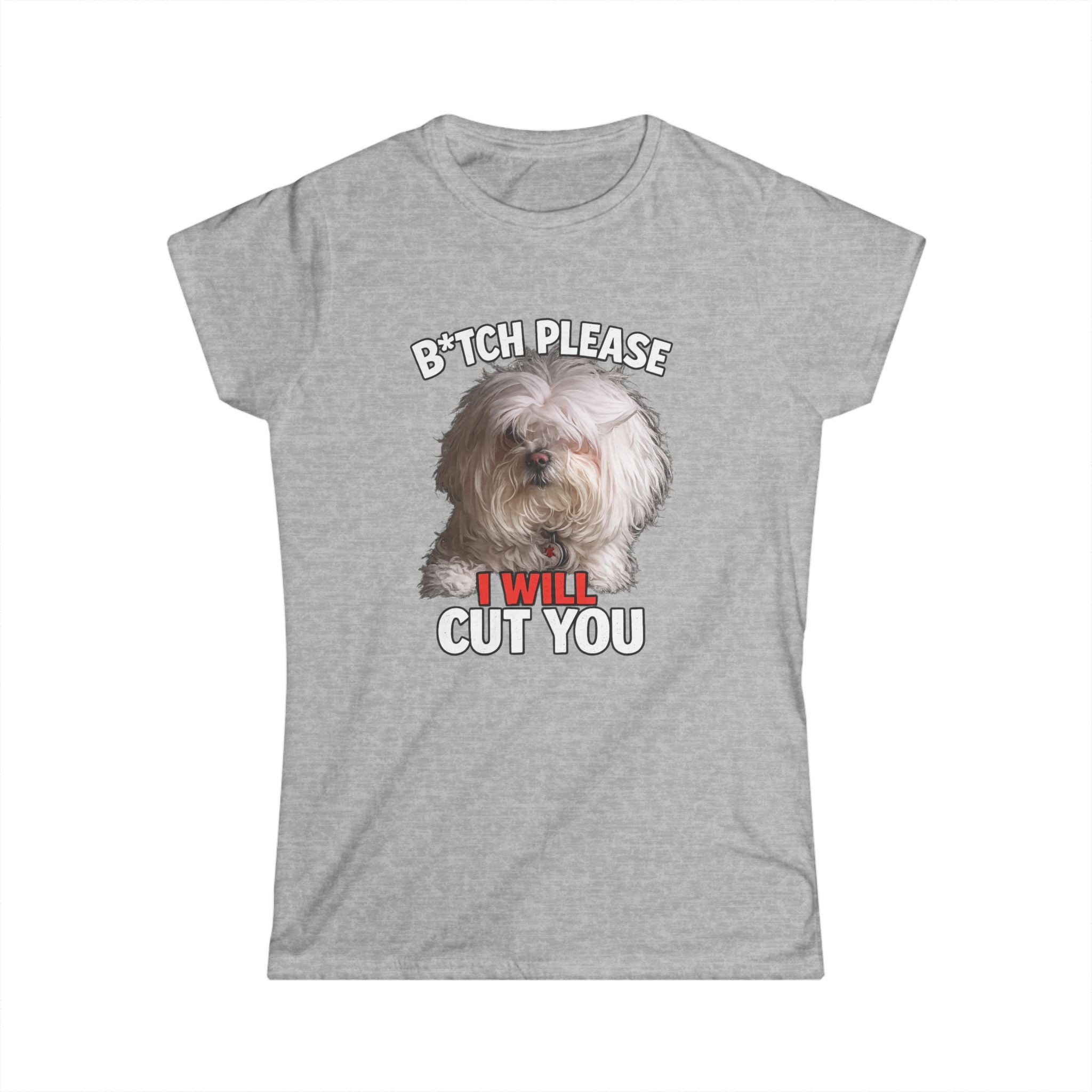 Women's Tee — 'Bitch, Please I Will Cut You' Funny Dog Graphic