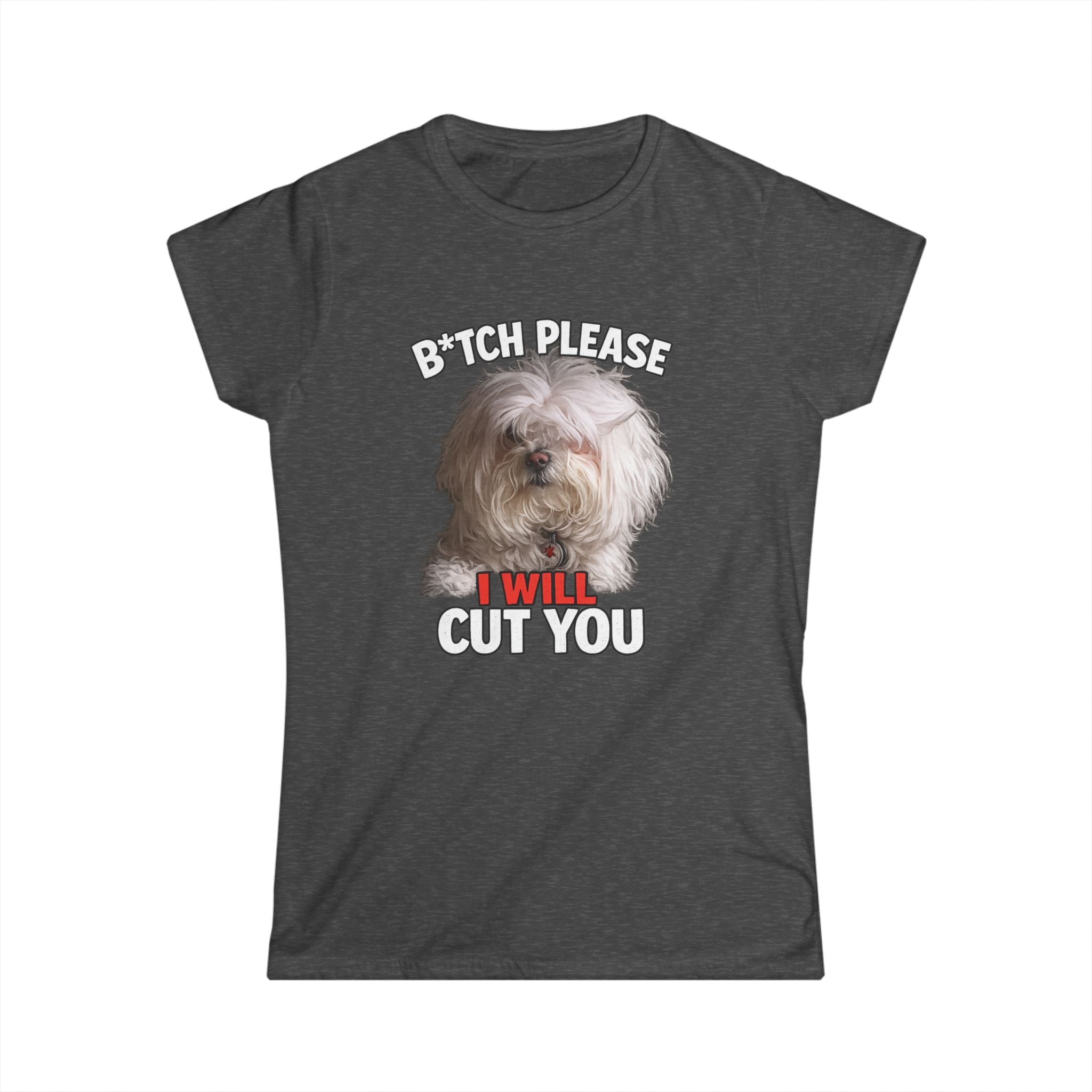Women's Tee — 'Bitch, Please I Will Cut You' Funny Dog Graphic