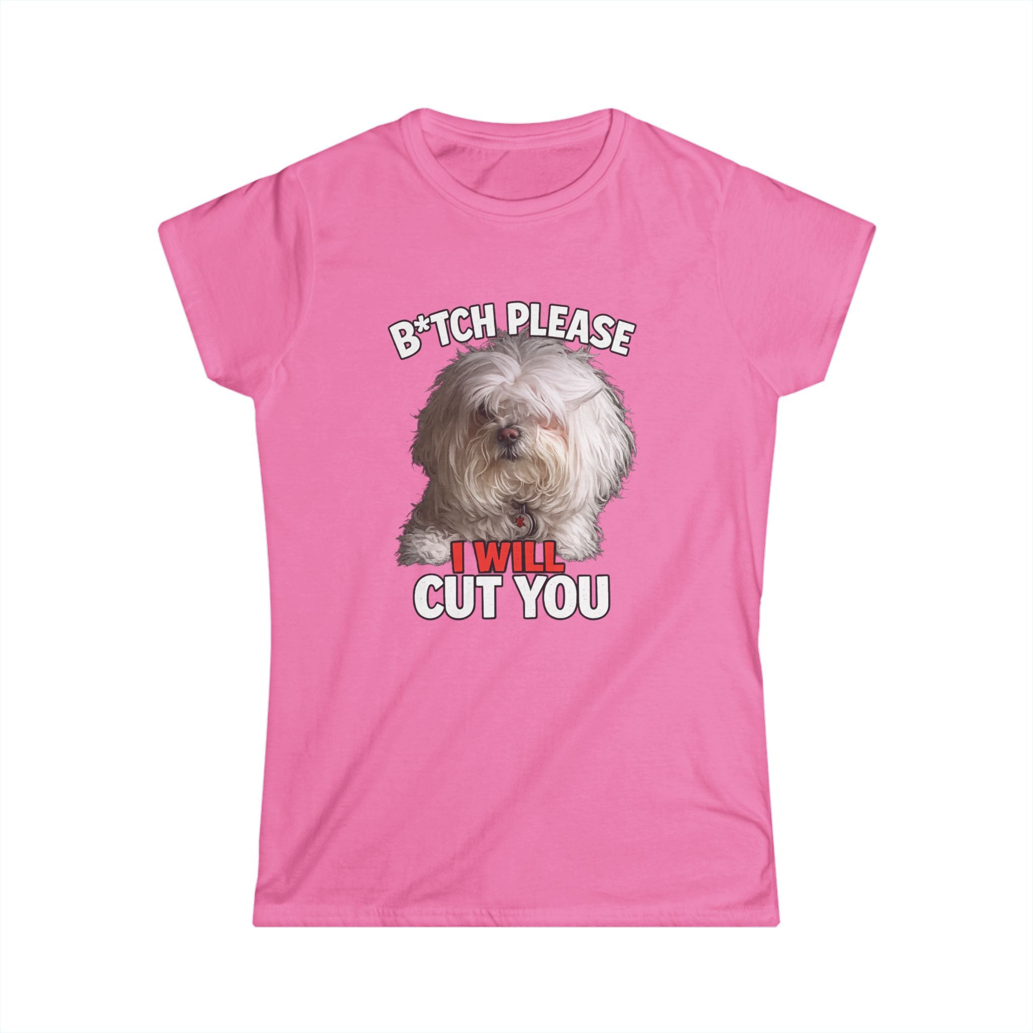 Women's Tee — 'Bitch, Please I Will Cut You' Funny Dog Graphic