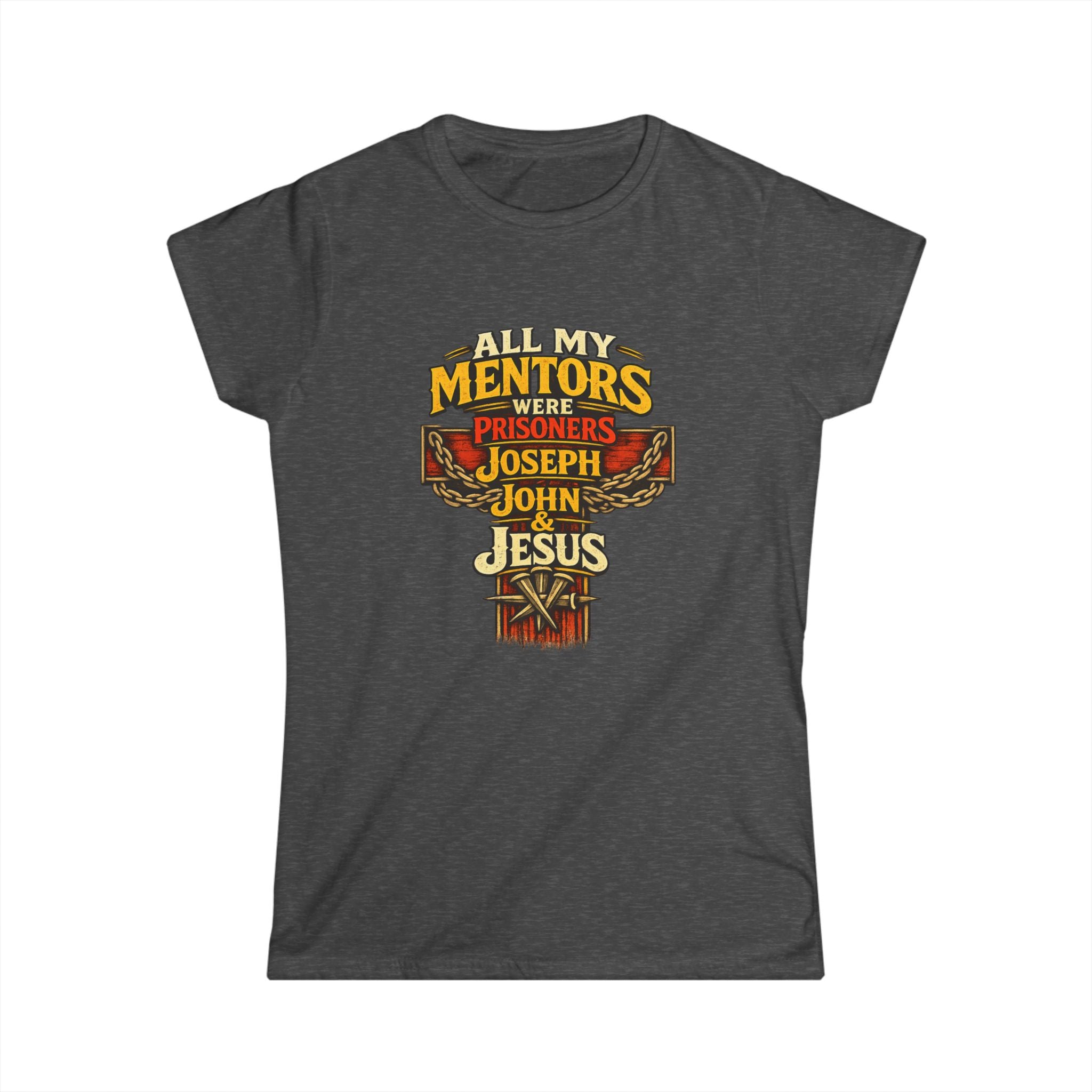 All My Mentors Were Prisoners Joseph John Jesus T-Shirt | Christian Cross Tee - Women's Front Image
