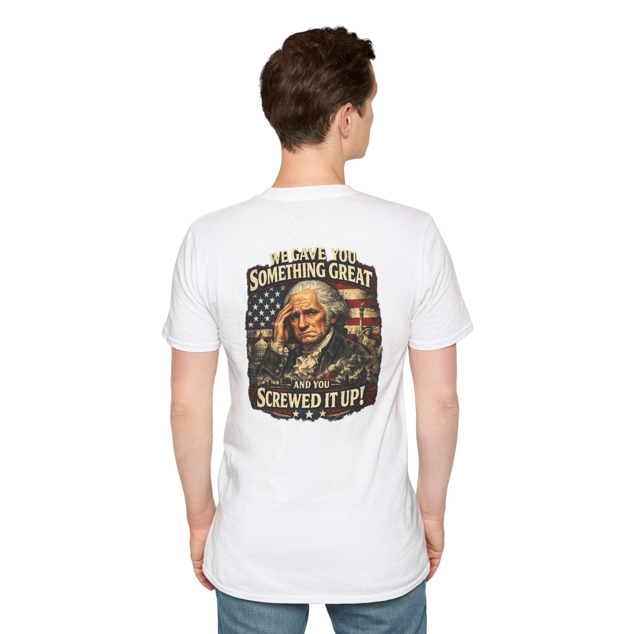 T-Shirt — "We Gave You Something Great and You Screwed It Up" Patriotic Political Tee