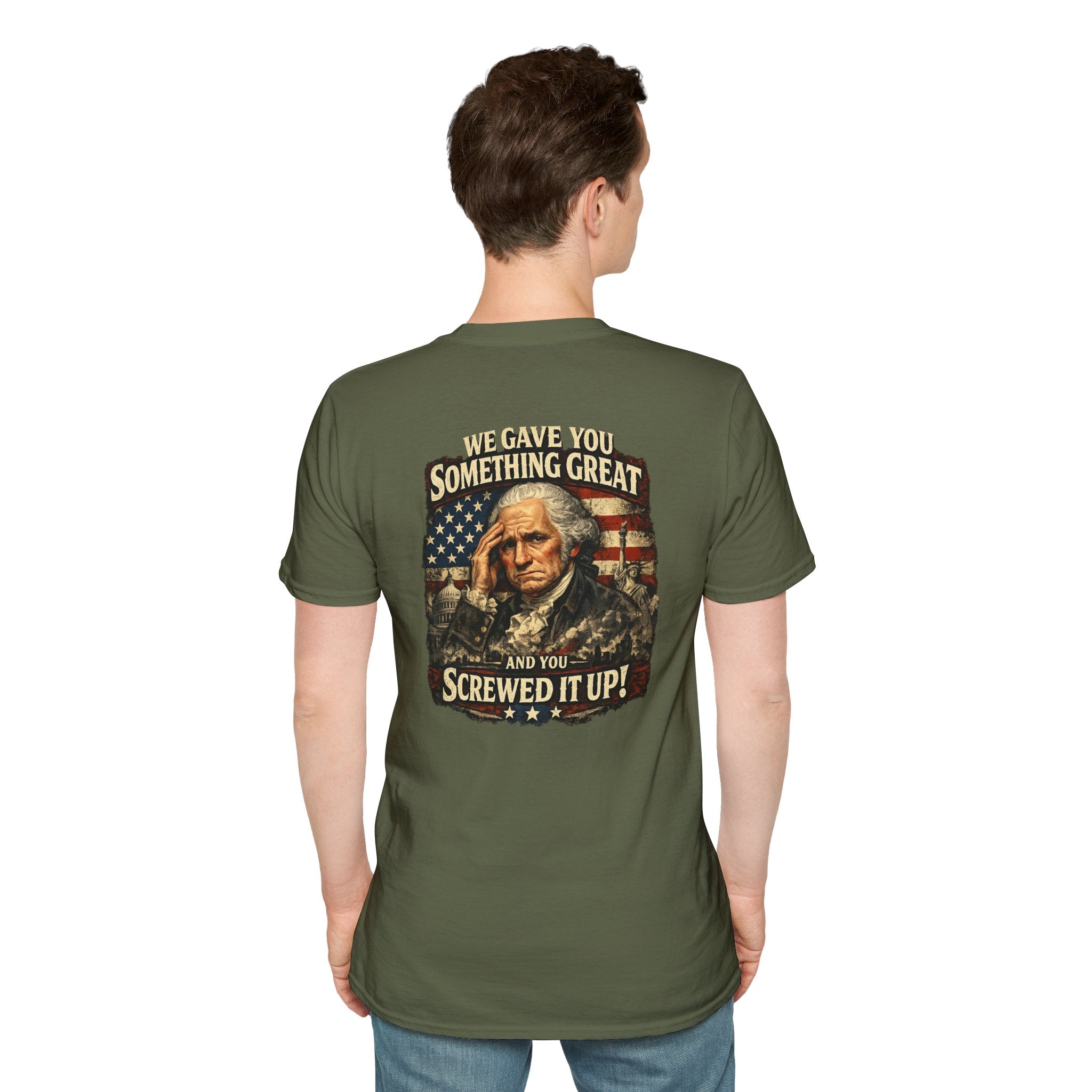 T-Shirt — "We Gave You Something Great and You Screwed It Up" Patriotic Political Tee