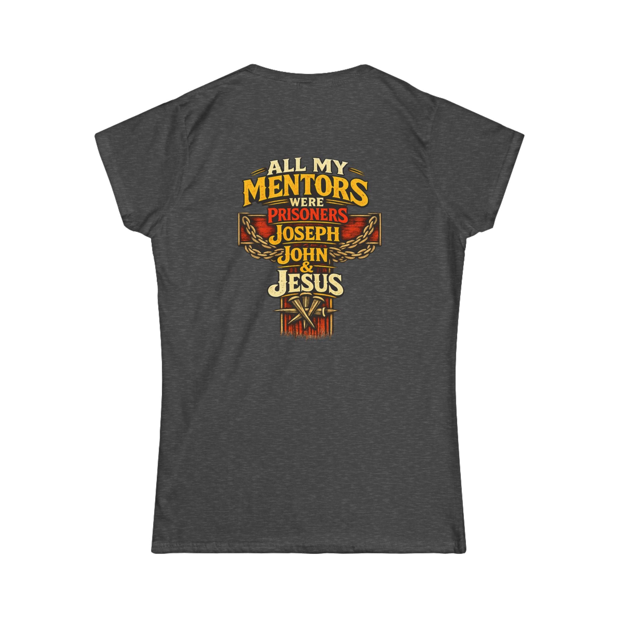 All My Mentors Were Prisoners Joseph John Jesus T-Shirt | Christian Cross Tee - Women's Back Image