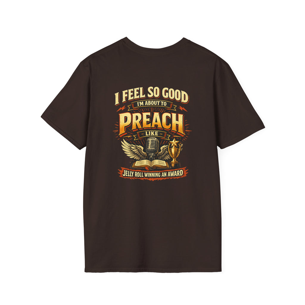 I Feel So Good I'm About to Preach T-Shirt — Graphic Tee