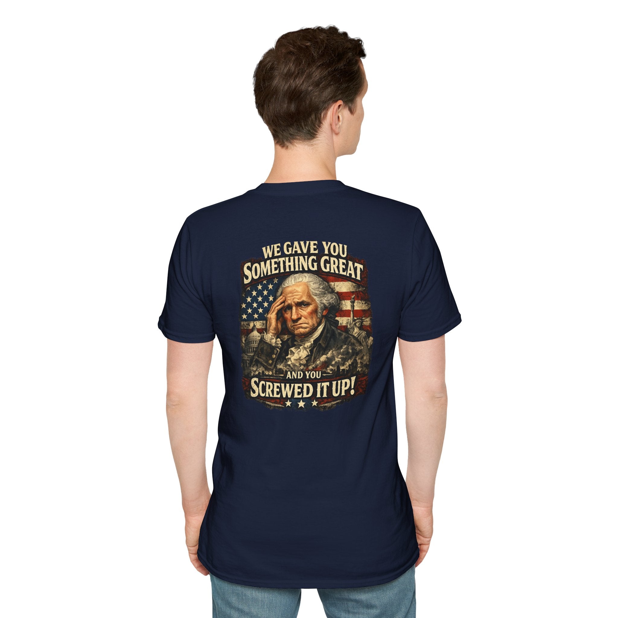 T-Shirt — "We Gave You Something Great and You Screwed It Up" Patriotic Political Tee