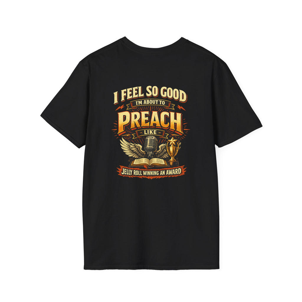 I Feel So Good I'm About to Preach T-Shirt — Graphic Tee
