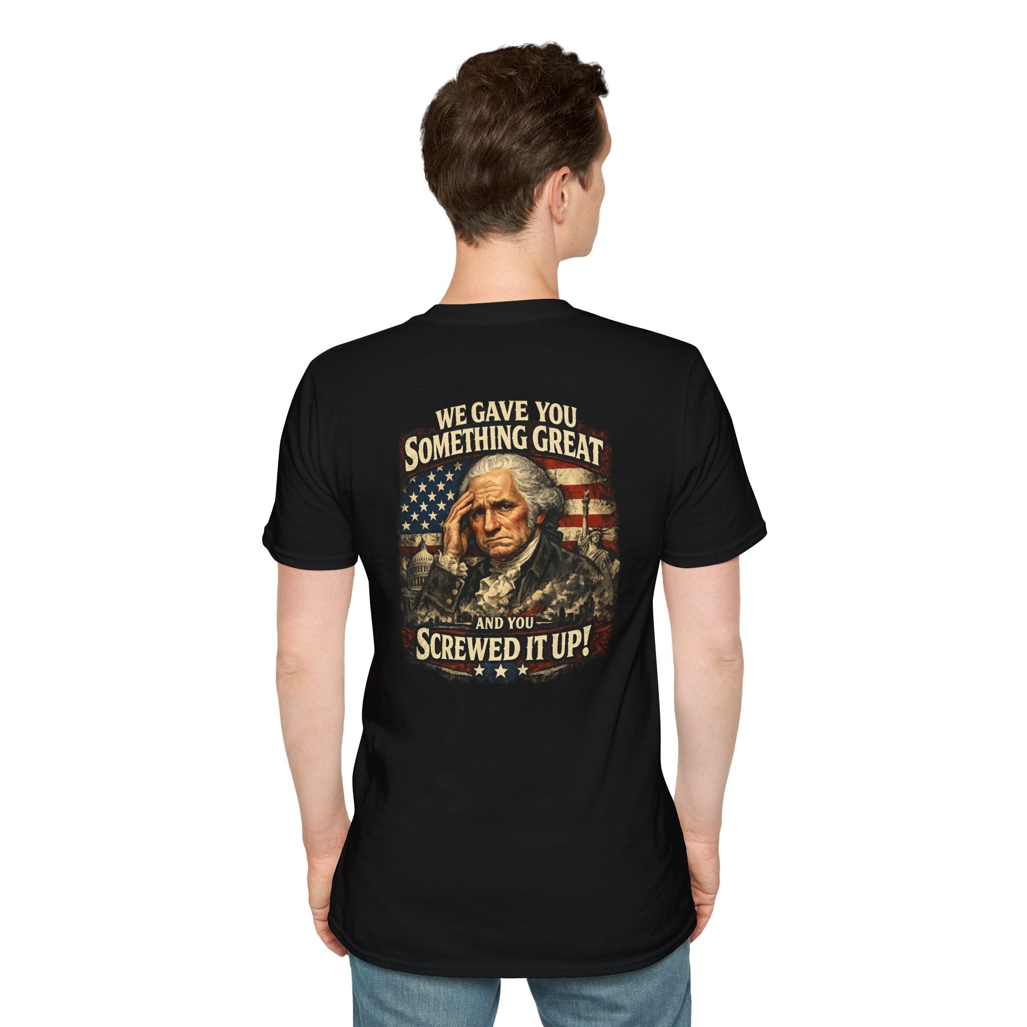 T-Shirt — "We Gave You Something Great and You Screwed It Up" Patriotic Political Tee