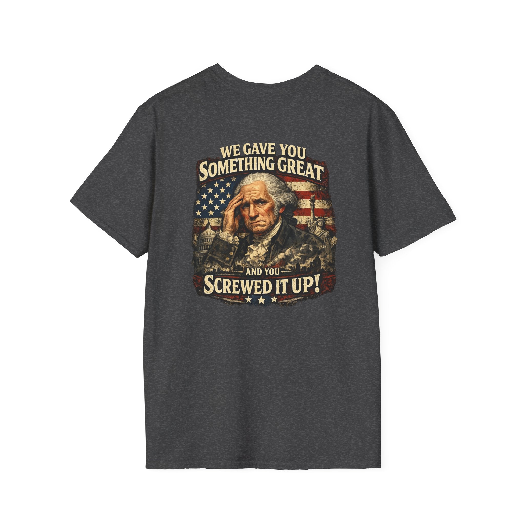 "We Gave You Something Great and You Screwed It Up" Patriotic George Washington Tee