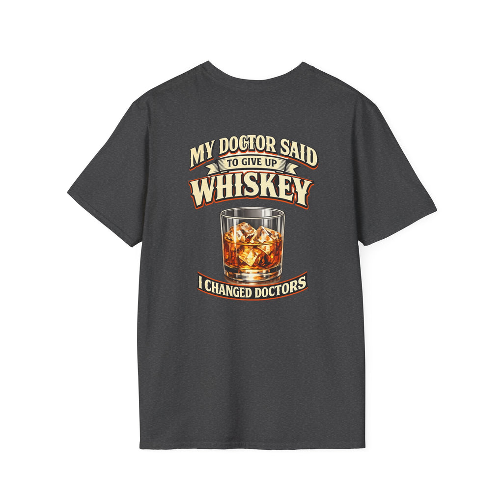 Whiskey T-Shirt — "My Doctor Said to Give Up Whiskey, I Changed Doctors" Graphic Tee