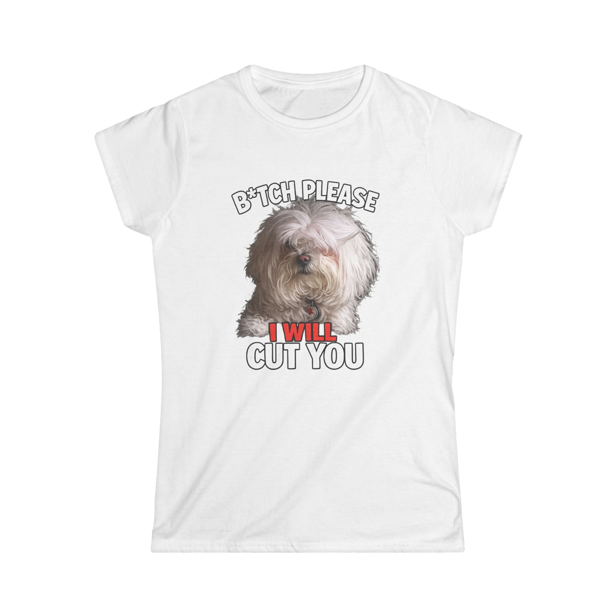Women's Tee — 'Bitch, Please I Will Cut You' Funny Dog Graphic