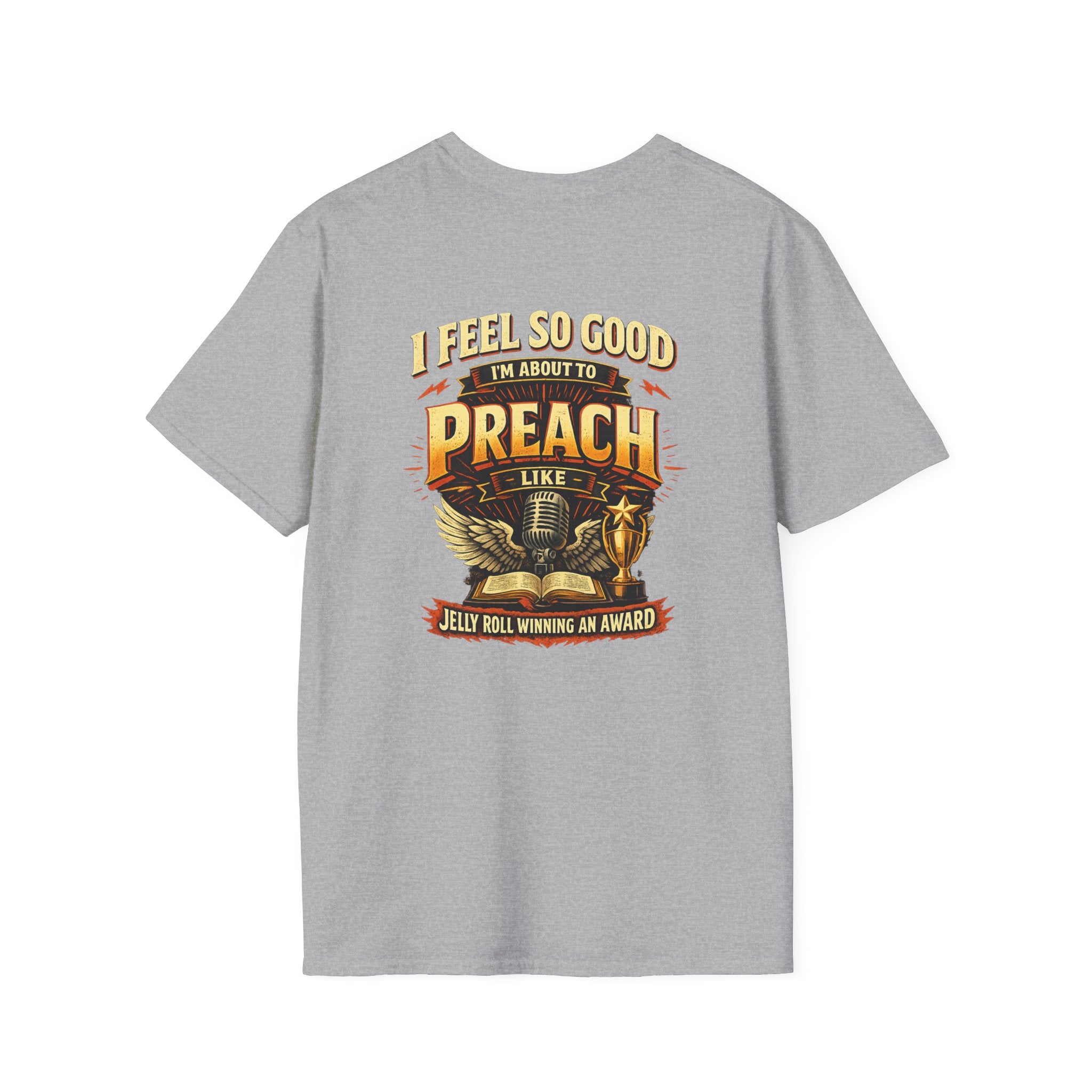 I Feel So Good I'm About to Preach T-Shirt — Graphic Tee