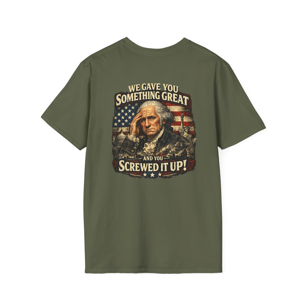 "We Gave You Something Great and You Screwed It Up" Patriotic George Washington Tee