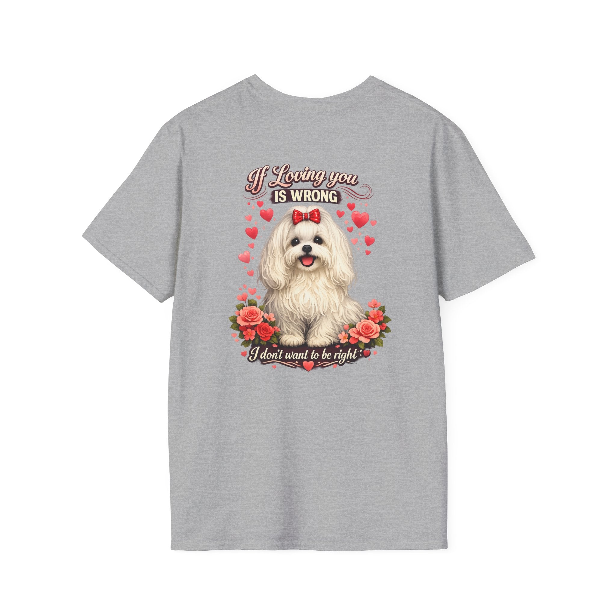Maltese If Loving You Is Wrong I Dont Want To Be Right T-Shirt | Maltese Dog Heart Floral