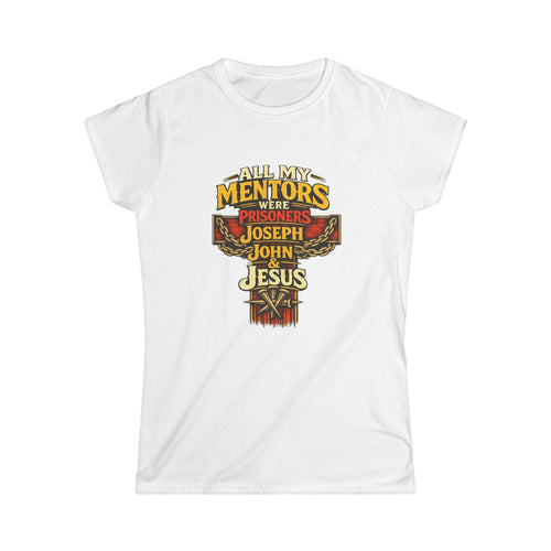 All My Mentors Were Prisoners Joseph John Jesus T-Shirt | Christian Cross Tee - Women's Front Image