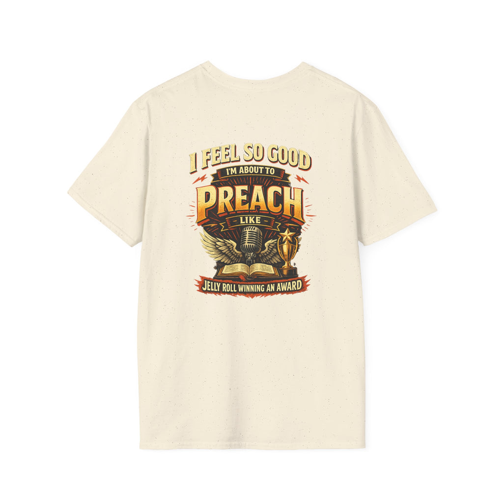 I Feel So Good I'm About to Preach T-Shirt — Graphic Tee
