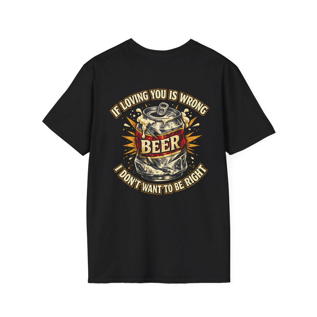 If Loving You Is Wrong I Don't Want To Be Right beer T-Shirt | Vintage Beer Can Design