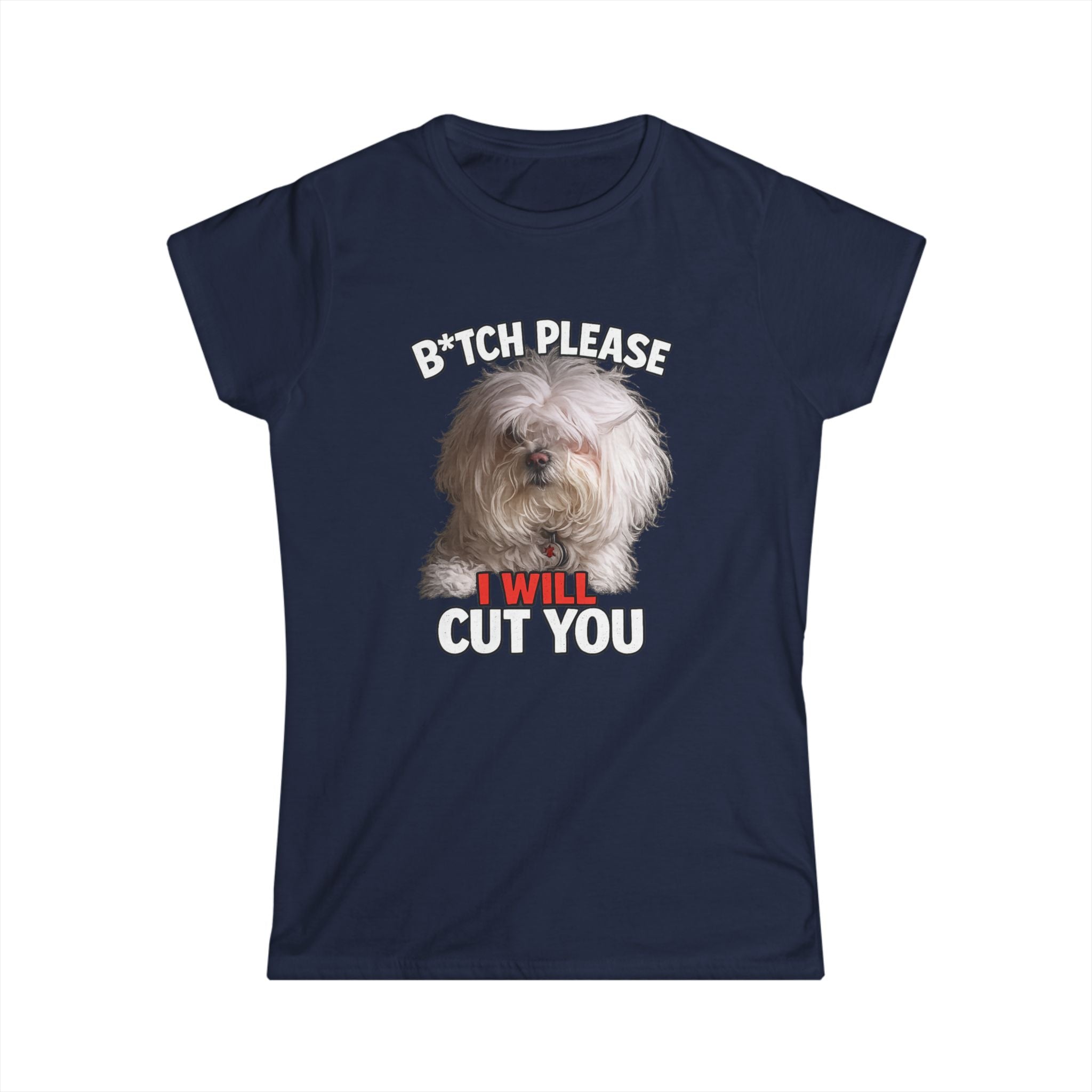Women's Tee — 'Bitch, Please I Will Cut You' Funny Dog Graphic