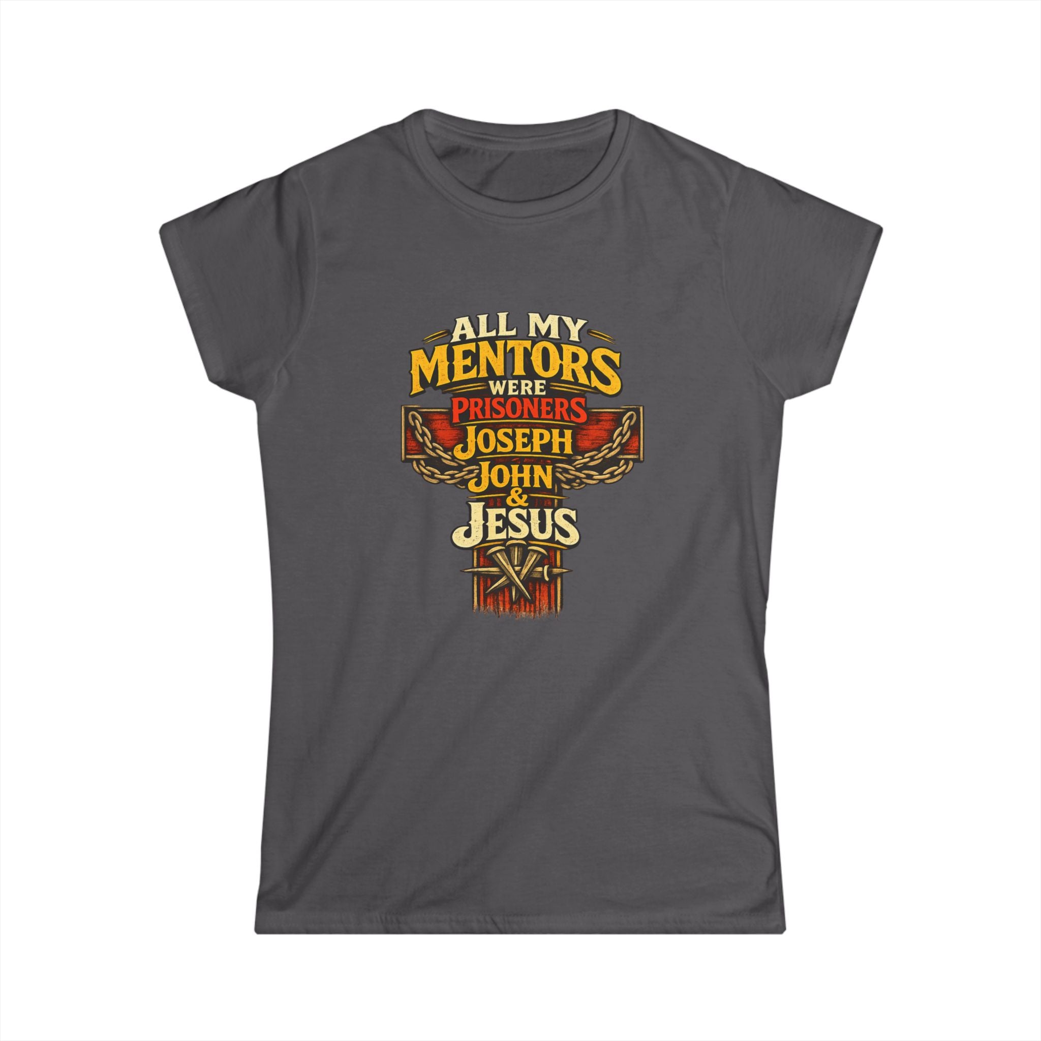 All My Mentors Were Prisoners Joseph John Jesus T-Shirt | Christian Cross Tee - Women's Front Image