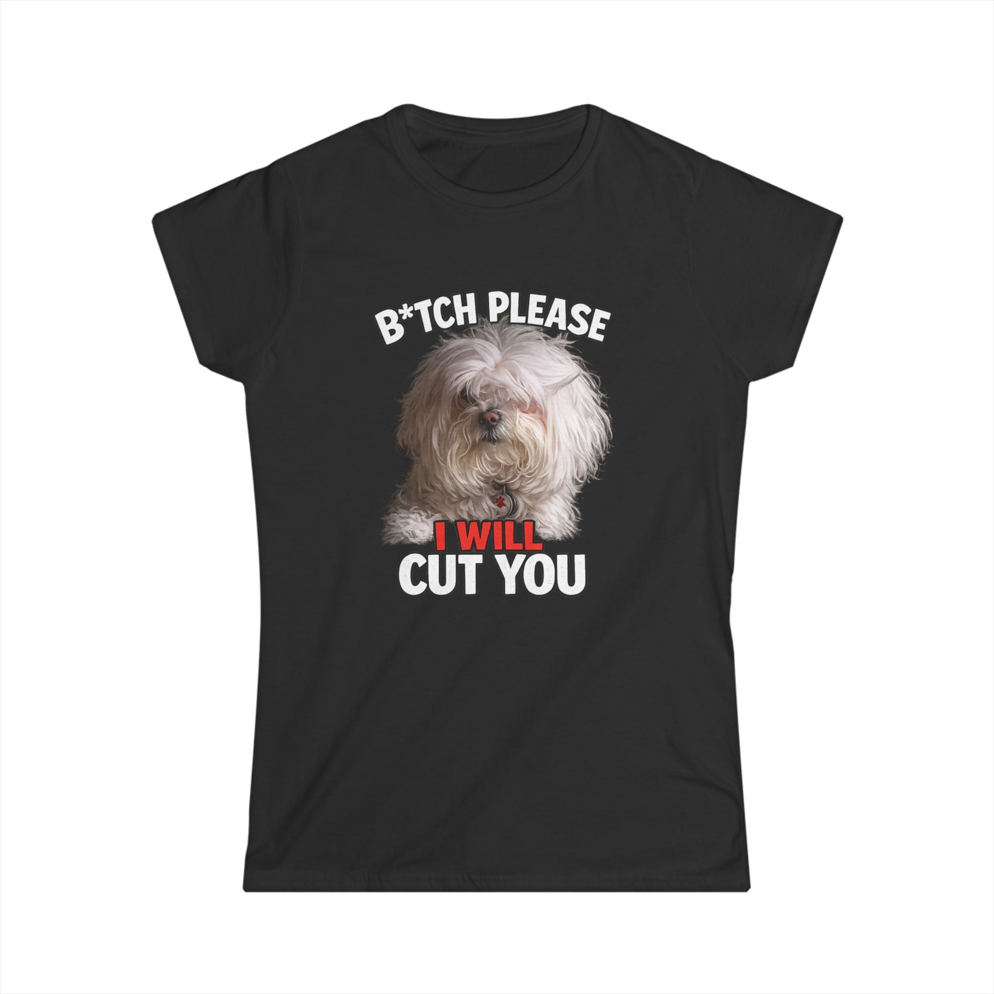 Women's Tee — 'Bitch, Please I Will Cut You' Funny Dog Graphic