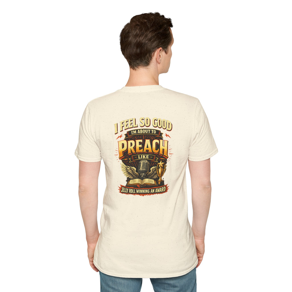 I Feel So Good I'm About to Preach T-Shirt — Graphic Tee