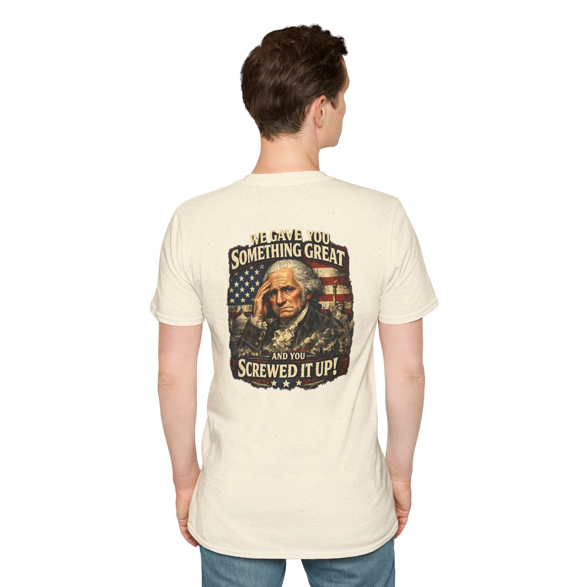 T-Shirt — "We Gave You Something Great and You Screwed It Up" Patriotic Political Tee