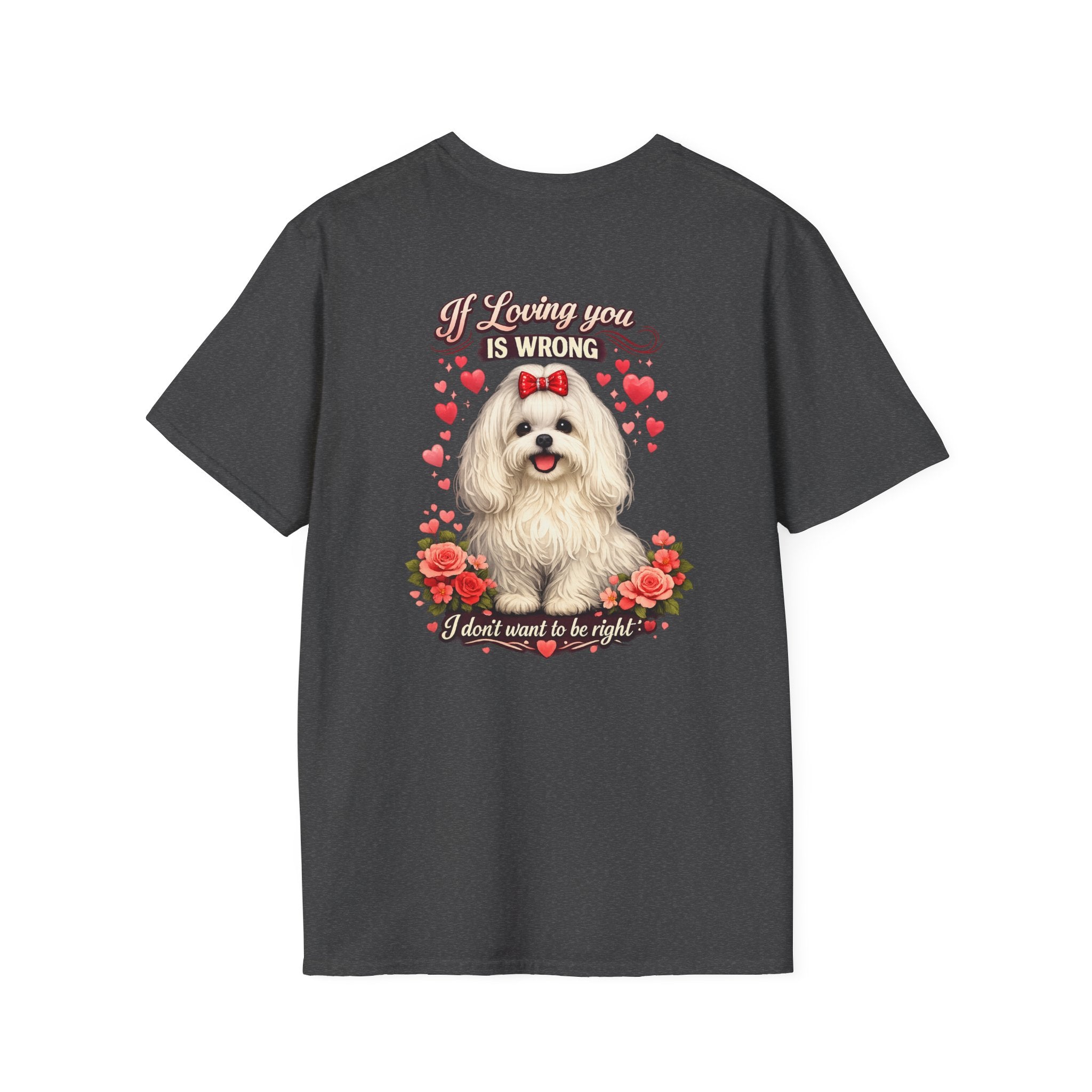 Maltese If Loving You Is Wrong I Dont Want To Be Right T-Shirt | Maltese Dog Heart Floral