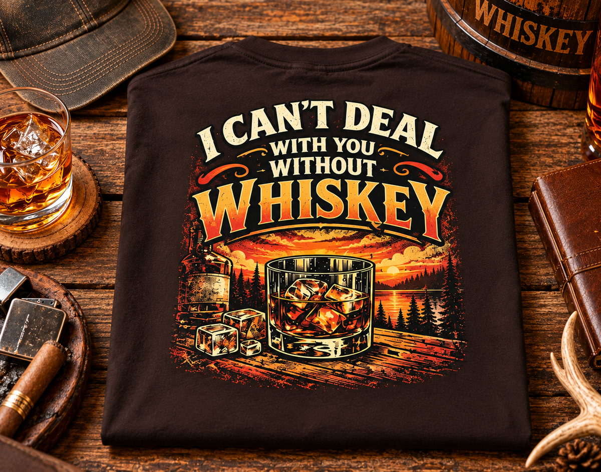 I Can't Deal With You Without Whiskey